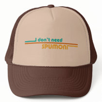 I Don't Need Spumoni Trucker Hat