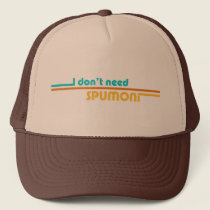 I Don't Need Spumoni Trucker Hat