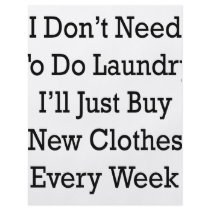 I Don't Need To Do Laundry I'll Just Buy New Cloth flyers by Supernova23 I Don't Need To Do Laundry I'll Just Buy New Cloth flyers