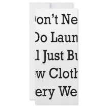 I Don't Need To Do Laundry I'll Just Buy New Cloth rack cards by Supernova23 I Don't Need To Do Laundry I'll Just Buy New Cloth rack cards