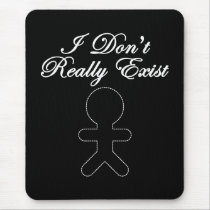 I Don't Really Exist mousepads
