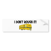 I dont rough it bumper stickers