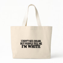 I Don'T See Color Tote Bags