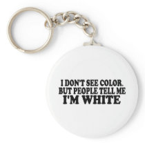 I Don'T See Color Keychains