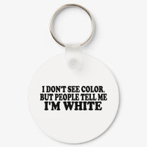 I Don'T See Color keychains