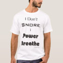 I Don't Snore, I Power Breathe t-shirts