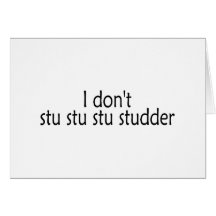 I Dont Stu Stu Stu Studder Card