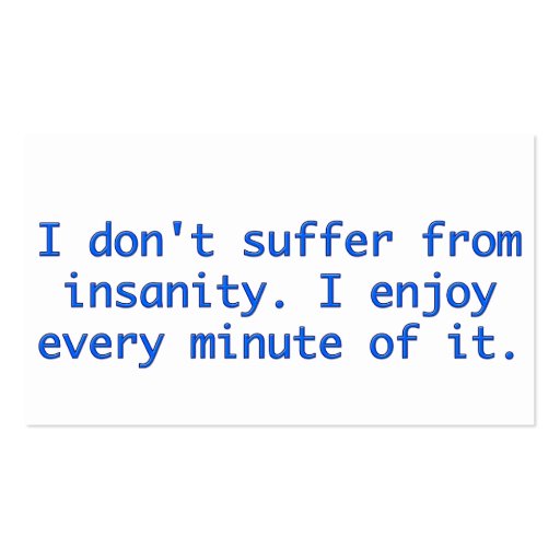 I don't suffer from insanity. business card (front side)