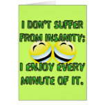 I DON'T SUFFER FROM INSANITY CARD