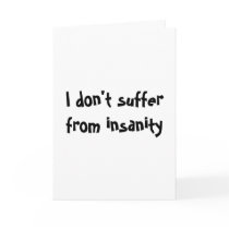 I don't suffer from insanity-greeting cards by artdebogallery I don't suffer from insanity-greeting cards