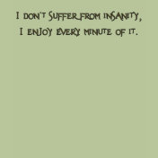I don't suffer from insanity Shirts
