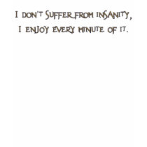 I don't suffer from insanity Shirts by ironydesign I don't suffer from insanity Shirts