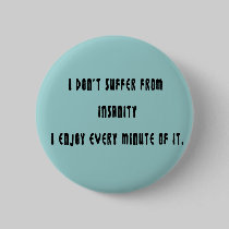 I don't suffer insanity buttons by ArtmakersWorlds I don't suffer insanity buttons