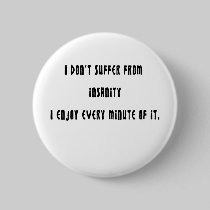 I don't suffer insanity buttons by ArtmakersWorlds I don't suffer insanity buttons