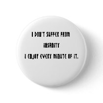 I don't suffer insanity buttons