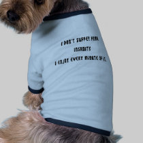 I don't suffer insanity pet clothing by ArtmakersWorlds I don't suffer insanity pet clothing