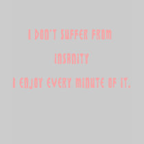 I don't suffer insanity t-shirts by ArtmakersWorlds I don't suffer insanity t-shirts
