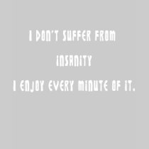 I don't suffer insanity t-shirts by ArtmakersWorlds I don't suffer insanity t-shirts