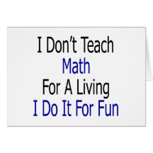 I Don't Teach Math For A Living I Do It For Fun Cards