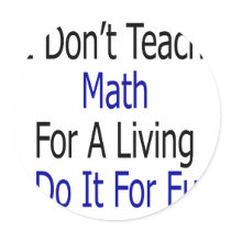 I Don't Teach Math For A Living I Do It For Fun Sticker