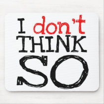 I don't think so mousepad by valeriomckennitt I don't think so mousepad