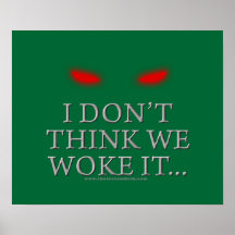 I Don't Think We Woke it... Posters