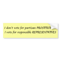 I don't vote for partisan PROSTITUTES...I vote ... Bumper Stickers