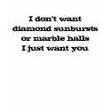 I don't want diamond sunbursts or marble hallsI... t-shirts