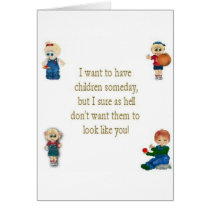I don't want my children to look like you! cards