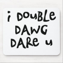 i double dawg dare u mousepads