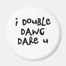 i double dawg dare u refrigerator magnet