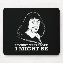 i doubt, therefore i might be - rene descartes mouse pad