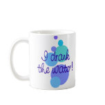 I Drank the Water Mug