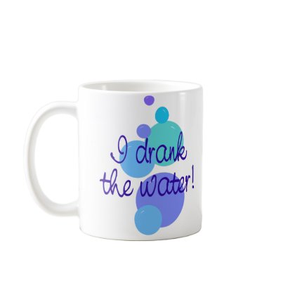 I Drank the Water Mug by scribbleprints