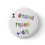 I Dressed Myself Today buttons
