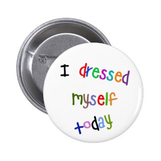 I Dressed Myself Today Button