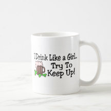 I Drink Like A Girl Try To Keep Up Coffee Mug