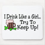 I Drink Like A Girl Try To Keep Up Mousepad