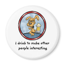 I Drink To Make Other People Interesting magnets