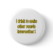 I Drink To Make People Interesting buttons by LoneStarSaloon I Drink To Make People Interesting buttons