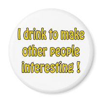 I Drink To Make People Interesting magnets by LoneStarSaloon I Drink To Make People Interesting magnets