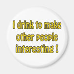 I Drink To Make People Interesting Magnet