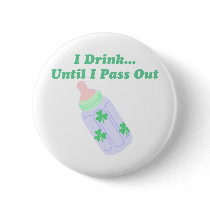 I Drink Until I Pass Out buttons