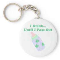 I Drink Until I Pass Out keychains