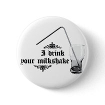 I Drink Your Milkshake Pin