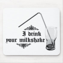 I Drink Your Milkshake mousepads