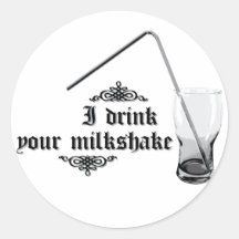 I Drink Your Milkshake Stickers