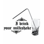 I Drink Your Milkshake t-shirts