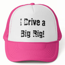 I Drive a Big Rig! hats by satsky81 I Drive a Big Rig! hats