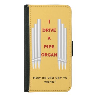 I drive a pipe organ galaxy wallet